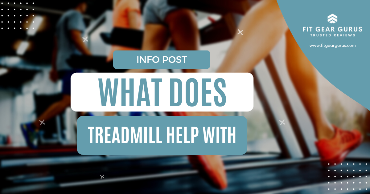 What Does Treadmill Help With